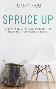 Paperback Spruce Up: A Professional Organizer's Guide for Your Home, Your Body, Your Life Book