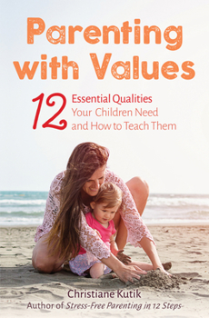 Paperback Parenting with Values: 12 Essential Qualities Your Children Need and How to Teach Them Book