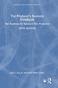 The Producer's Business Handbook: The Roadmap for Balanced Film Producers (American Film Market Presents)