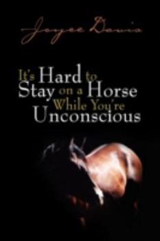 Hardcover It's Hard to Stay on a Horse While You're Unconscious Book