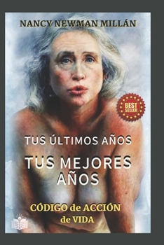 Paperback Tus últimos años, tus mejores años.: Un código de acción de vida. [Spanish] Book