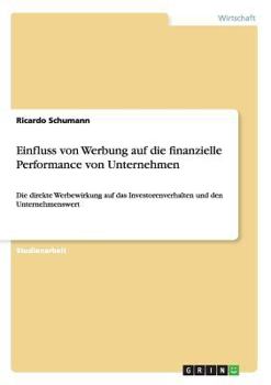 Paperback Einfluss von Werbung auf die finanzielle Performance von Unternehmen: Die direkte Werbewirkung auf das Investorenverhalten und den Unternehmenswert [German] Book