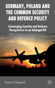 Hardcover Germany, Poland and the Common Security and Defence Policy: Converging Security and Defence Perspectives in an Enlarged EU Book