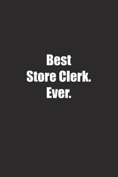Best Store Clerk. Ever.: Lined notebook