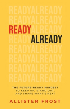 Paperback ReadyAlready: The Future-Ready Mindset to Keep Up, Stand Out, and Shape What's Next Book