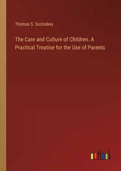 Paperback The Care and Culture of Children. A Practical Treatise for the Use of Parents Book