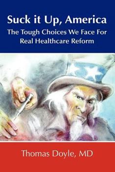 Paperback Suck it up, America: The Tough Choices We Face for Real Healthcare Reform Book
