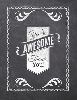 Paperback You're Awesome Thank You!: Teacher Appreciation Notebook - Plan Lessons, Daily To Do, and Priorities: Large 8.5x11 Size - Chalk Board Saying With Book