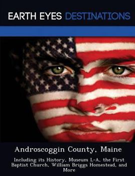 Paperback Androscoggin County, Maine: Including Its History, Museum L-A, the First Baptist Church, William Briggs Homestead, and More Book