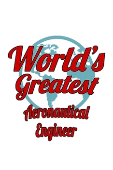 Paperback World's Greatest Aeronautical Engineer: Awesome Aeronautical Engineer Notebook, Journal Gift, Diary, Doodle Gift or Notebook 6 x 9 Compact Size- 109 B Book