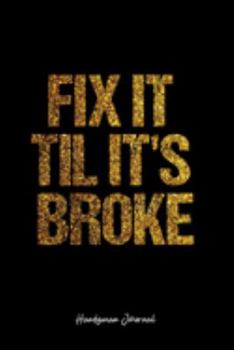 Handyman Journal: Dot Grid Journal -Fix It Til It's Broke - Black Lined Diary, Planner, Gratitude, Writing, Travel, Goal, Bullet Notebook - 6x9 120 page