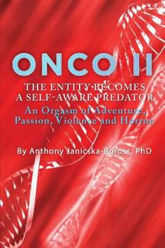 Paperback Onco II: The Entity Becomes a Self-Aware Predator: An Orgasm of Adventure, Passion, Violence and Horror. Book