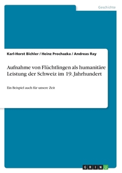 Paperback Aufnahme von Flüchtlingen als humanitäre Leistung der Schweiz im 19. Jahrhundert: Ein Beispiel auch für unsere Zeit [German] Book