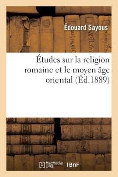 Paperback Études Sur La Religion Romaine Et Le Moyen Âge Oriental [French] Book