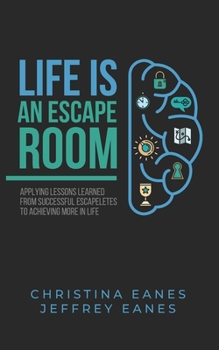 Paperback Life is an Escape Room: Apply Lessons Learned from Successful Escapeletes to Achieving More in Life Book