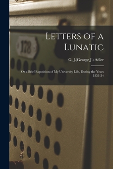 Paperback Letters of a Lunatic: or a Brief Exposition of My University Life, During the Years 1853-54 Book