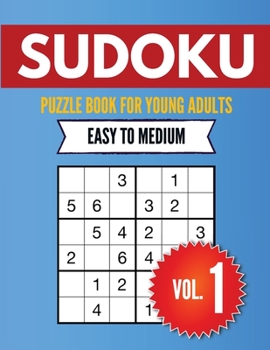 Sudoku Puzzle Book For Young Adults Easy to Medium Vol. 1: Sudoku Puzzles Suitable for Beginners - Perfect Brain Teasers - Best Gift for Sudoku Enthusiasts