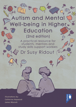 Paperback Autism and Mental Well-Being in Higher Education 2nd Edition: A Practical Resource for Students, Mentors and Study Skills Support Workers Book