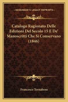 Paperback Catalogo Ragionato Delle Edizioni Del Secolo 15 E De' Manoscritti Che Si Conservano (1846) [Italian] Book