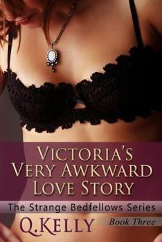 Victoria's Very Awkward Love Story - Book #3 of the Strange Bedfellows 