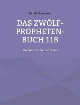 Paperback Das Zwölf-Propheten-Buch 11b: am Ende der Sonnenzeiten [German] Book