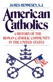 American Catholics: A History of the Roman Catholic Community in the United States (Galaxy Books)