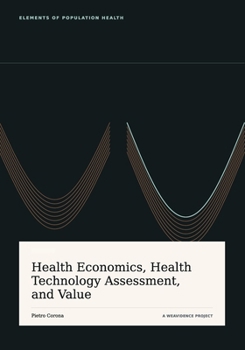 Health Economics, Health Technology Assessment and Value (Elements of Population Health)