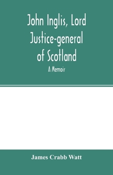 Paperback John Inglis, Lord Justice-general of Scotland: A memoir Book