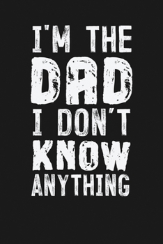 Paperback I'm the Dad I Don't Know Anything: Notebook: Funny Blank Lined Journal Book