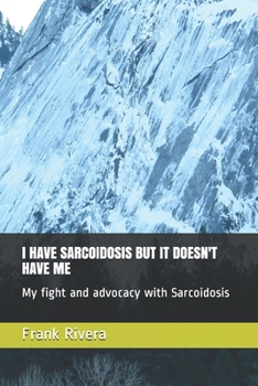 Paperback I Have Sarcoidosis But It Doesn't Have Me: My fight and advocacy with Sarcoidosis Book