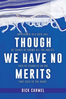 Though We Have No Merits: He knew all the angles until he found one that cut to the heart.