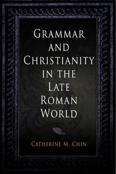 Grammar and Christianity in the Late Roman World - Book  of the Divinations: Rereading Late Ancient Religion