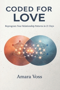 Paperback Coded for Love: Reprogram Your Relationship Patterns in 21 Days: A Guide to Attachment Styles, Emotional Triggers, and Secure Love Book