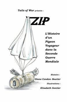 Paperback Zip: L'Histoire d'un Pigeon Voyageur dans la Seconde Guerre Mondiale [French] Book