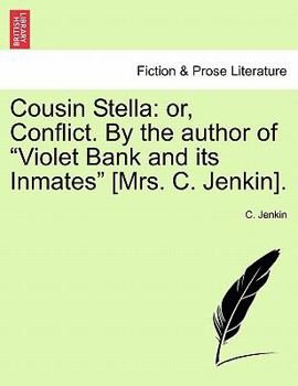 Paperback Cousin Stella: Or, Conflict. by the Author of "Violet Bank and Its Inmates" [Mrs. C. Jenkin]. Book
