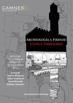 Paperback Archeologia a Firenze: Citta E Territorio: Atti del Workshop. Firenze, 12-13 Aprile 2013 [Italian] Book
