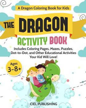 Paperback Dragon Coloring Book for Kids: The Dragon Activity Book. Includes Coloring Pages, Mazes, Puzzles, Dot to Dot, and Other Educational Activities Your K Book