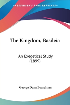 Paperback The Kingdom, Basileia: An Exegetical Study (1899) Book