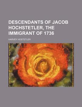 Paperback Descendants of Jacob Hochstetler, the Immigrant of 1736 Book