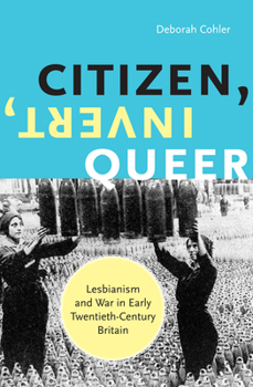 Paperback Citizen, Invert, Queer: Lesbianism and War in Early Twentieth-Century Britain Book