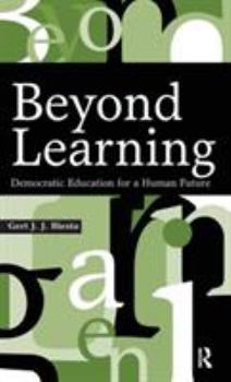 Hardcover Beyond Learning: Democratic Education for a Human Future Book