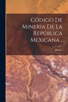 Paperback Código De Mineria De La República Mexicana... [Spanish] Book