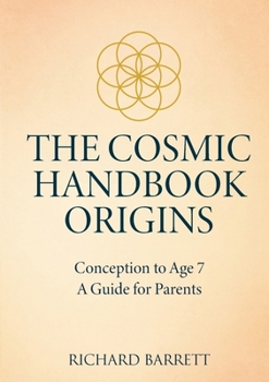 The Cosmic Handbook Origins: Conception to Age 7 A Guide for Parents