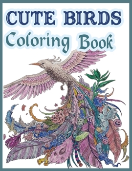 Paperback Cute Birds Coloring Book: A Unique Collection Of Coloring Pages for kids of all ages Book