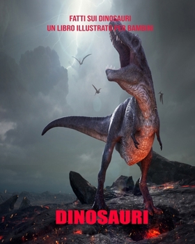 Dinosauri: Fatti sui Dinosauri un libro illustrato per bambini