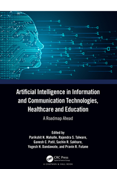 Hardcover Artificial Intelligence in Information and Communication Technologies, Healthcare and Education: A Roadmap Ahead Book