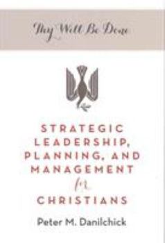 Paperback Thy Will Be Done: Strategic Leadership, Planning, and Management for Christians Book