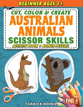 Paperback Australian Animals Scissor Skills: Cut, color and create. Educational Activity Book for Toddlers and Kids ages 3+ Book