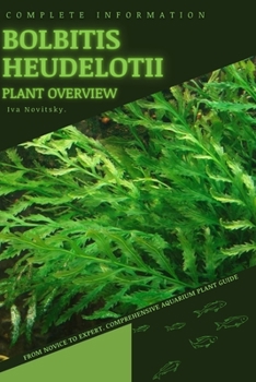 Paperback Bolbitis heudelotii: From Novice to Expert. Comprehensive Aquarium Plants Guide Book