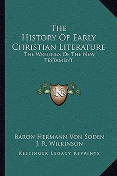 Paperback The History Of Early Christian Literature: The Writings Of The New Testament Book